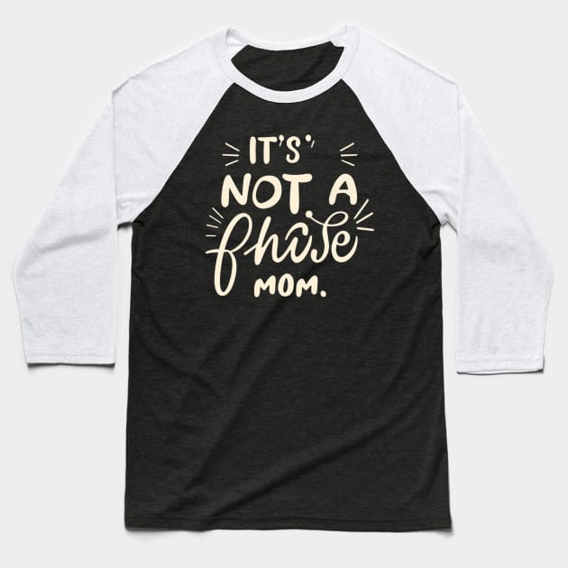 its not a phase mom Baseball T-Shirt by RalphWalteR